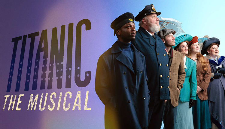 Poster for Titanic the Musical. The title appears in large letters on the left. To the right, the main cast stands together, gazing into the distance with hopeful and solemn expressions, evoking the spirit and drama of the story.