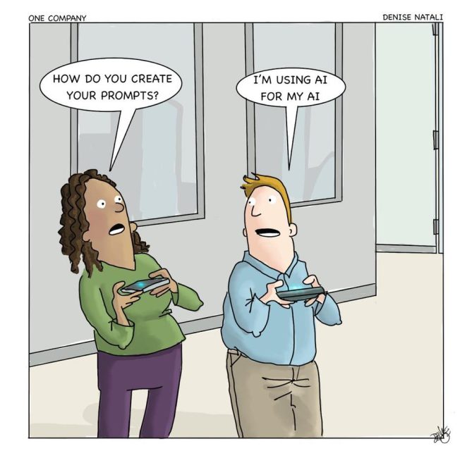 Comic that has two people holding cell phones. Person 1 says "How do you create your prompts?". Person 2 says "I'm using AI for my AI". 