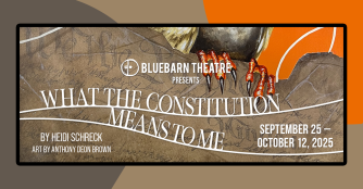 Poster for BlueBarn's production of What the Constitution Mean to Me by Heidi Schreck: September 25th - October 12th