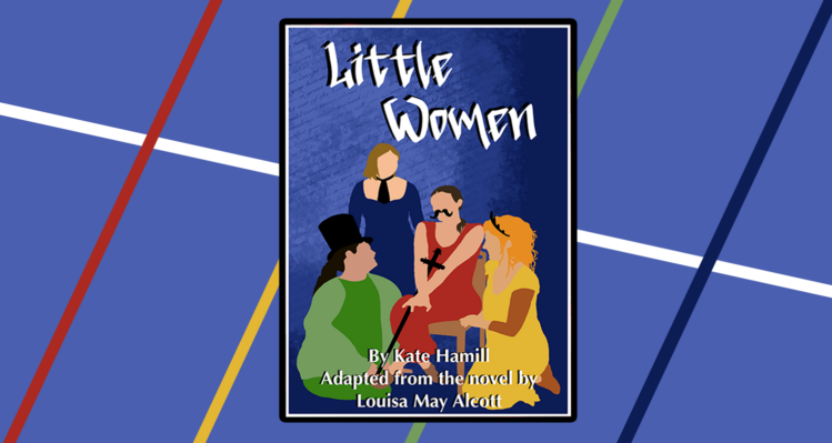 Little Women By Kate Hamill Adapted from the novel by Lousia May Alcott