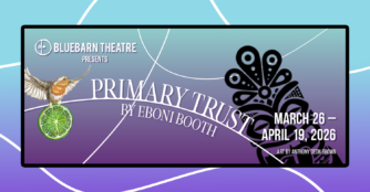 Bluebarn Theatre Presents Primary Trust by Eboni Booth March 26 - April 19, 2026 Art By Anthony Deon Brown