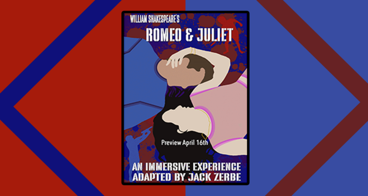 William Shakespeare's Romeo & Juliet. An Immersive Experience Adapted by Jack Zerbe