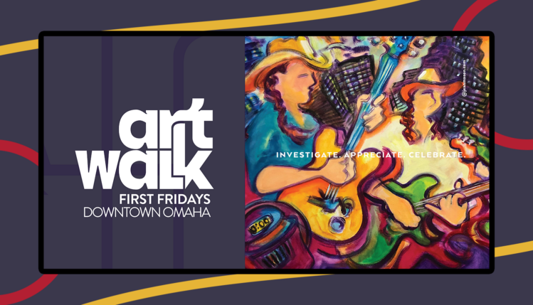 Art Walk First Fridays Downtown Omaha Investigate. Appreciate. Celebrate.