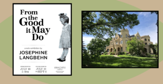 From the Good it May Do A Solo Exhibition by Josephine Langbehn Opening Reception July 16th: 5-8pm Featured Exhibition: July 16 to Sept 6 Joslyn Castle Gardens