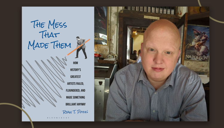 The That Made Them: How History's Greatest Artists failed, floundered, and made something brilliant anyway. Ryan T. Pozzi Bloomsbury